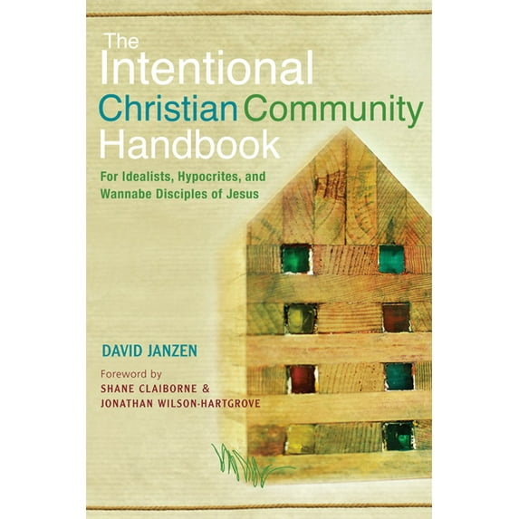 The Intentional Christian Community Handbook : For Idealists, Hypocrites, and Wannabe Disciples of Jesus (Paperback)