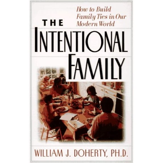 Pre-Owned The Intentional Family: How To Build Family Ties In Our Modern World (Hardcover) 0201694662 9780201694666