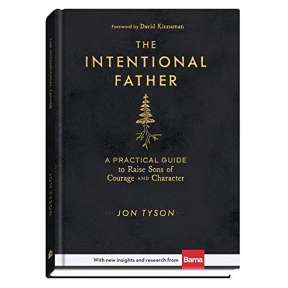 Pre-Owned The Intentional Father: A Practical Guide to Raise Sons of Courage and Character (Hardcover) 0801018684 9780801018688