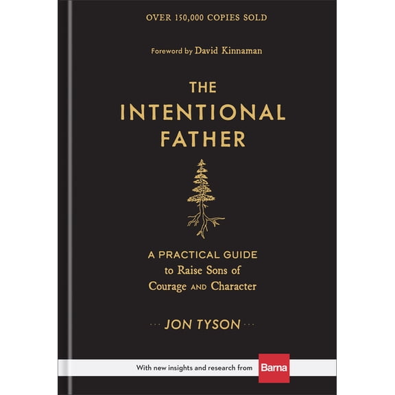 The Intentional Father: A Practical Guide to Raise Sons of Courage and Character, (Hardcover)
