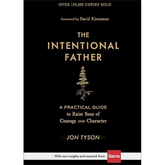 The Intentional Father: A Practical Guide to Raise Sons of Courage and Character, (Hardcover)