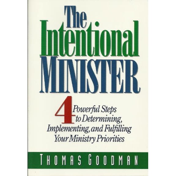 Pre-Owned The Intentional Minister: 4 Powerful Steps to Determining, Implementing, and Fulfilling Your Ministry Priorities (Paperback) 0805430156 9780805430158