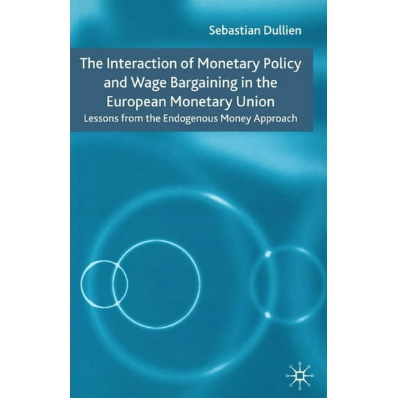 The Interaction of Monetary Policy and Wage Bargaining in the European Monetary Union: Lessons from the Endogenous Money, (Paperback)