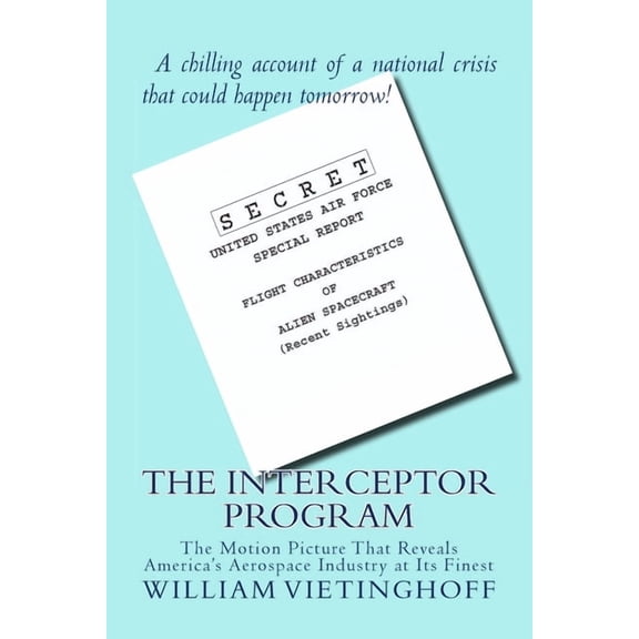 The Interceptor Program: The Motion Picture That Reveals America's Aerospace Industry at Its Finest, (Paperback)