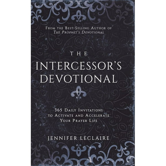 The Intercessor's Devotional: 365 Daily Invitations to Activate and Accelerate Your Prayer Life, (Hardcover)