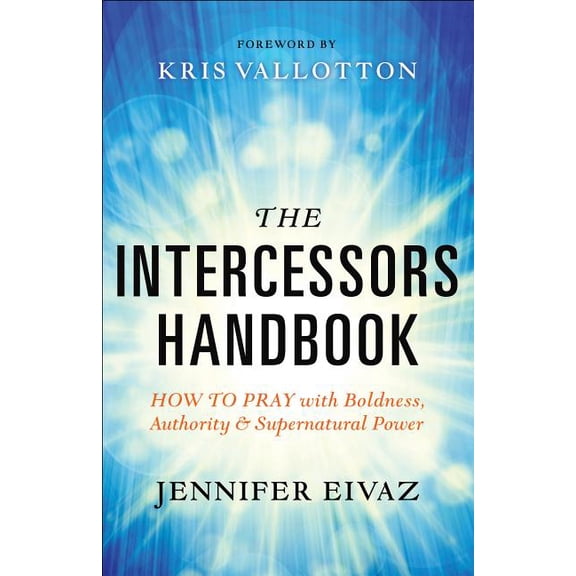 The Intercessors Handbook: How to Pray with Boldness, Authority and Supernatural Power, (Paperback)