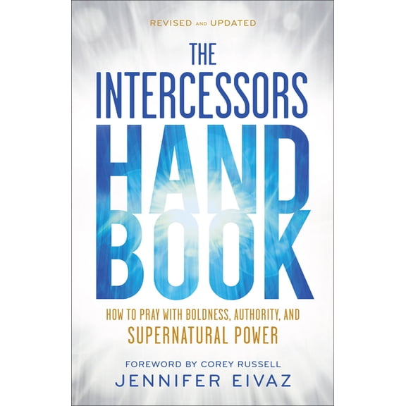 The Intercessors Handbook: How to Pray with Boldness, Authority, and Supernatural Power, (Paperback)