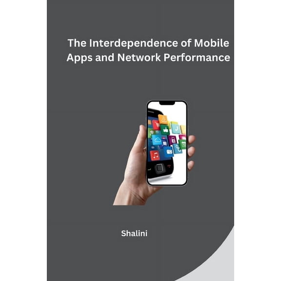 The Interdependence of Mobile Apps and Network Performance, (Paperback)