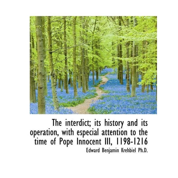 The Interdict; Its History and Its Operation, with Especial Attention to the Time of Pope Innocent I (Paperback)