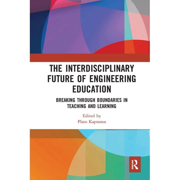 The Interdisciplinary Future of Engineering Education: Breaking Through Boundaries in Teaching and Learning, (Paperback)