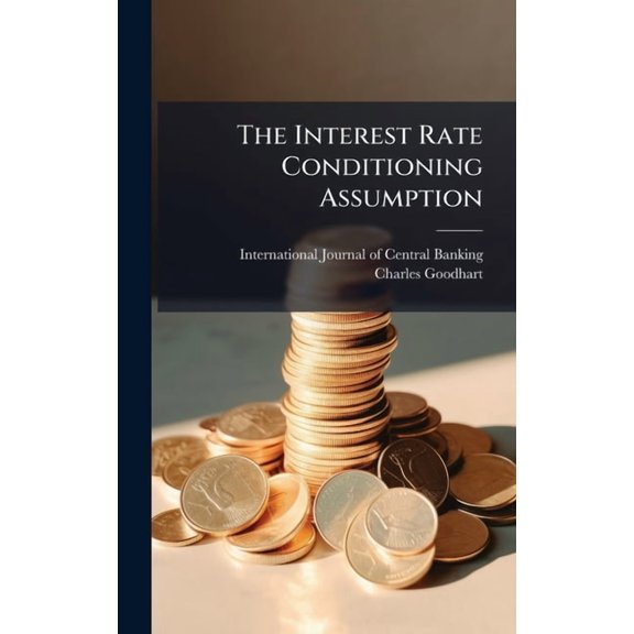 The Interest Rate Conditioning Assumption, (Hardcover)