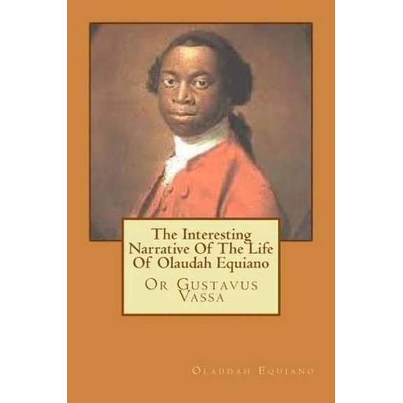 The Interesting Narrative of the Life of Olaudah Equiano: Or Gustavus Vassa