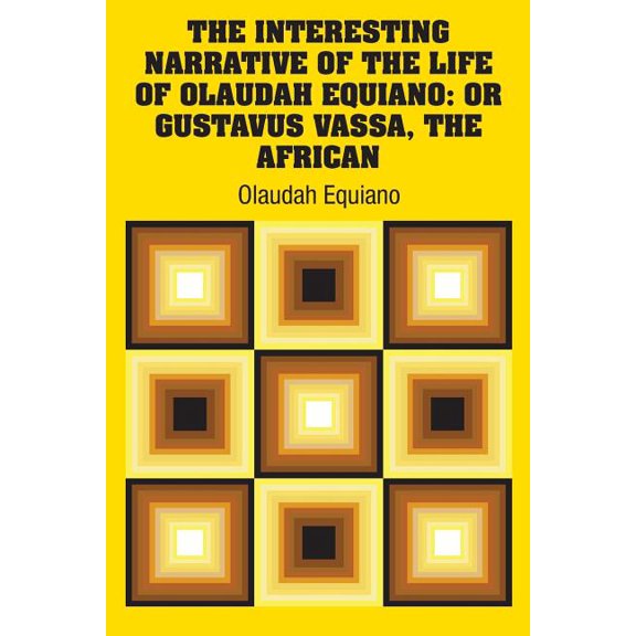 The Interesting Narrative of the Life of Olaudah Equiano : Or Gustavus Vassa, The African (Paperback)