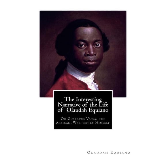 The Interesting Narrative of the Life of Olaudah Equiano : Or Gustavus Vassa, the African. Written by Himself (Paperback)