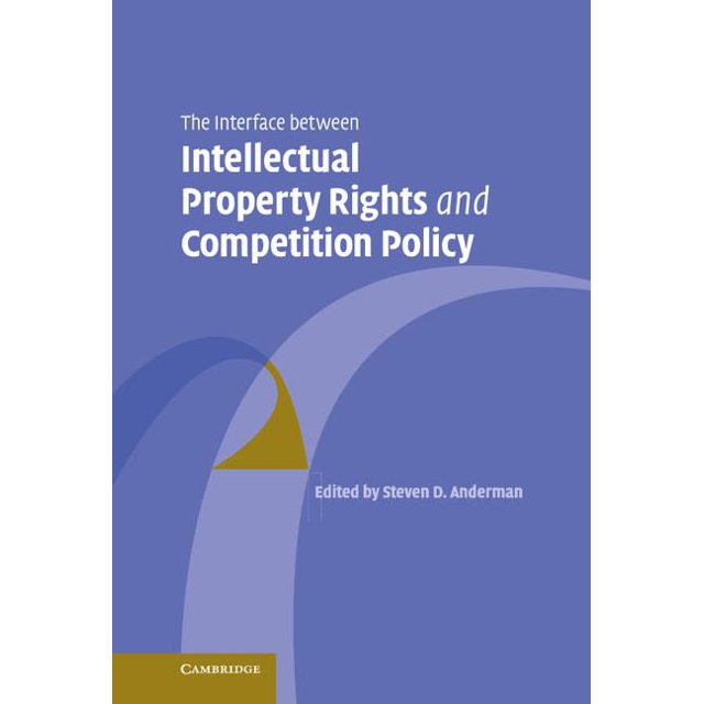 The Interface Between Intellectual Property Rights and Competition