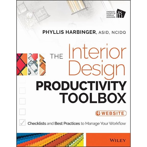 The Interior Design Productivity Toolbox: Checklists and Best Practices to Manage Your Workflow, (Paperback)
