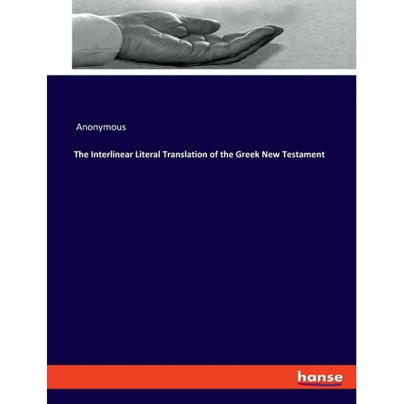 The Interlinear Literal Translation of the Greek New Testament, (Paperback)