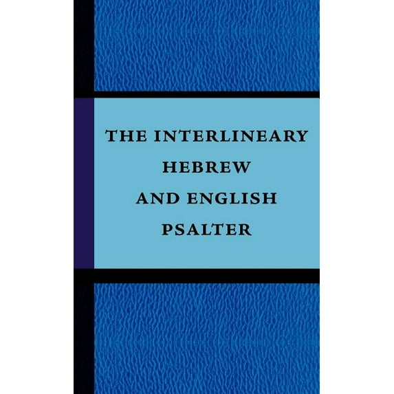 The Interlineary Hebrew and English Psalter, (Paperback)