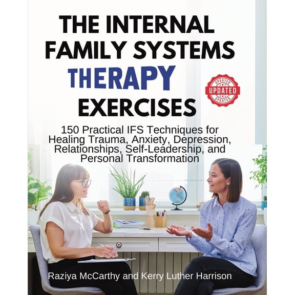 The Internal Family Systems Therapy Exercises: 150 Practical IFS Techniques for Healing Trauma, Anxiety, Depression, Rel, (Paperback)