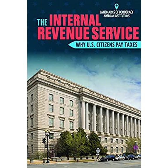 Pre-Owned The Internal Revenue Service: Why U.S. Citizens Pay Taxes (Landmarks of Democracy: American Institutions) Hardcover