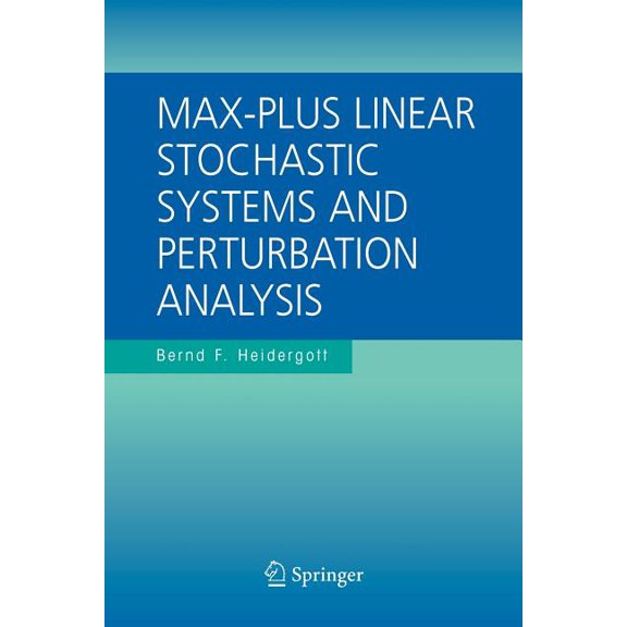 The International Discrete Event Dynamic Max-Plus Linear Stochastic Systems and Perturbation Analysis, Book 15, (Paperback)