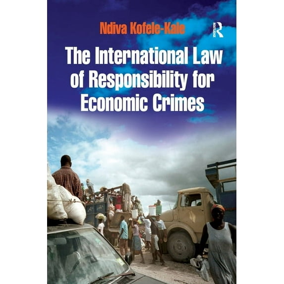 The International Law of Responsibility for Economic Crimes: Holding State Officials Individually Liable for Acts of Fra, (Paperback)