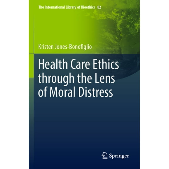 The International Library of Bioethics Health Care Ethics Through the Lens of Moral Distress, Book 82, (Paperback)