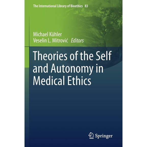 The International Library of Bioethics Theories of the Self and Autonomy in Medical Ethics, Book 83, (Paperback)