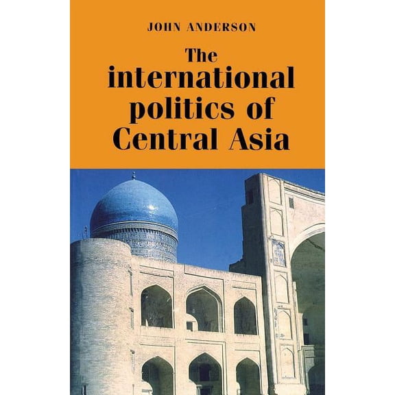 The International Politics of Central Asia - 99 Reprint