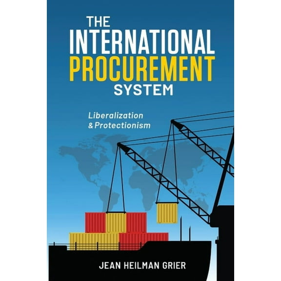 The International Procurement System: Liberaization and Protectionism, (Paperback)