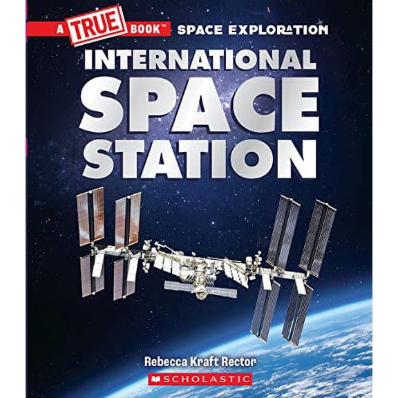 Pre-Owned The International Space Station (a True Book: Space Exploration) (Paperback) 1338825518 9781338825510