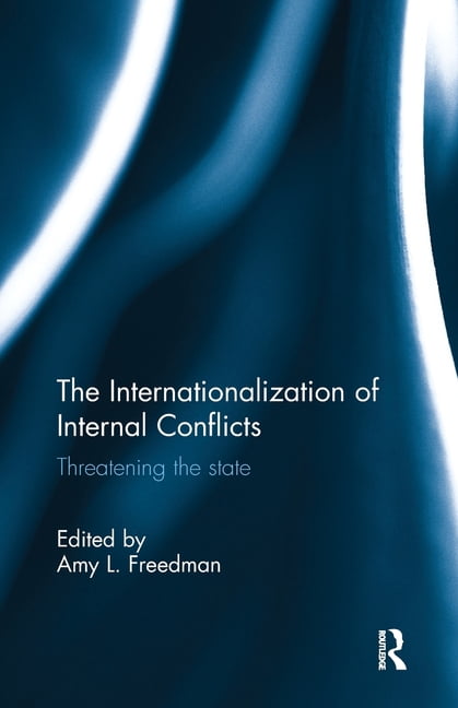 The Internationalization of Internal Conflicts: Threatening the State, (Paperback)