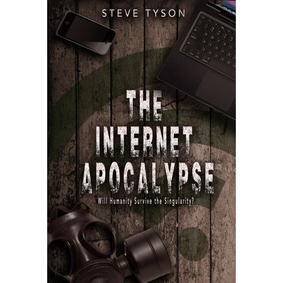 The Internet Apocalypse : Will Humanity Survive the Singularity?