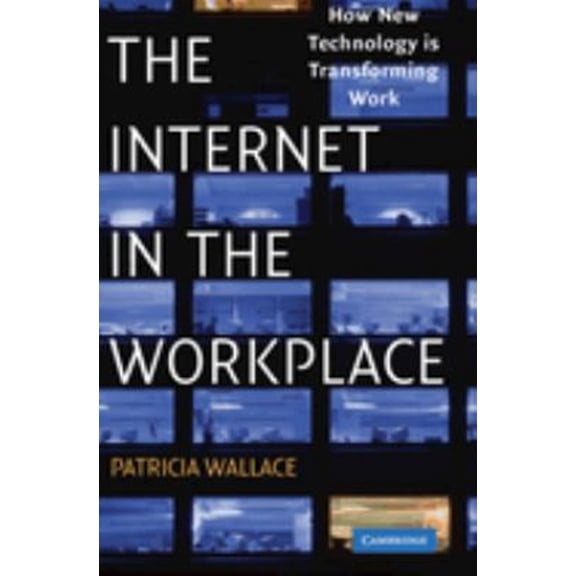 Pre-Owned The Internet in the Workplace: How New Technology Is Transforming Work, (Hardcover)