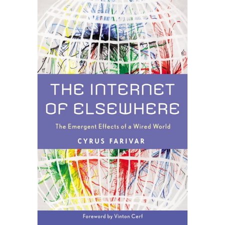 The Internet of Elsewhere : The Emergent Effects of a Wired World (Hardcover)