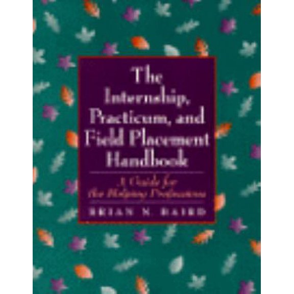 Pre-Owned The Internship, Practicum, and Field Placement Handbook: A Guide for the Helping Professions (Paperback) 0134750888 9780134750880