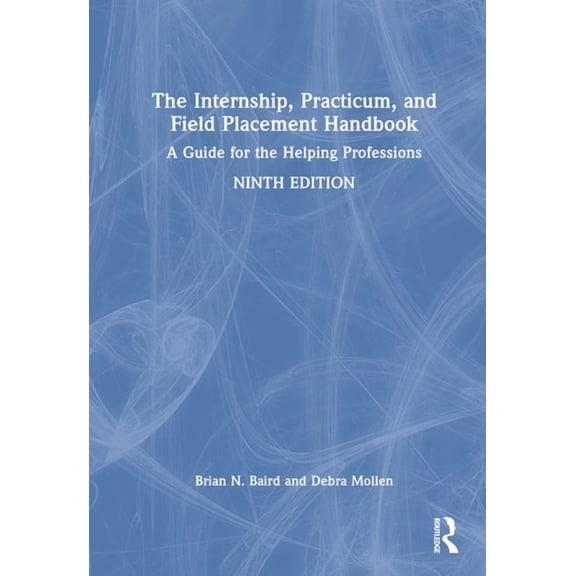The Internship, Practicum, and Field Placement Handbook: A Guide for the Helping Professions, (Hardcover)