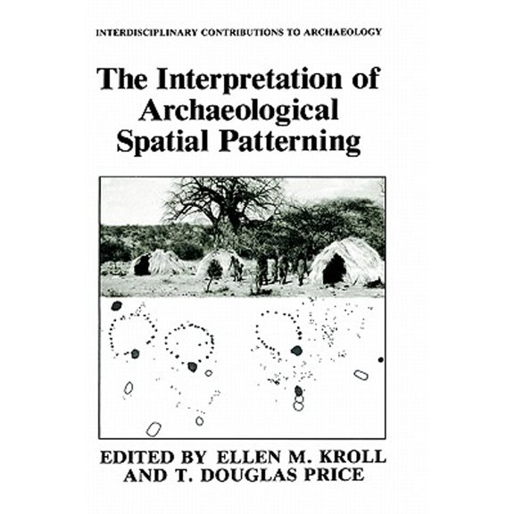 Pre-Owned The Interpretation of Archaeological Spatial Patterning (Hardcover 9780306436451) by Ellen M Kroll, T Douglas Price
