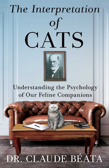 The Interpretation of Cats: Understanding the Psychology of Our Feline Companions, (Hardcover)