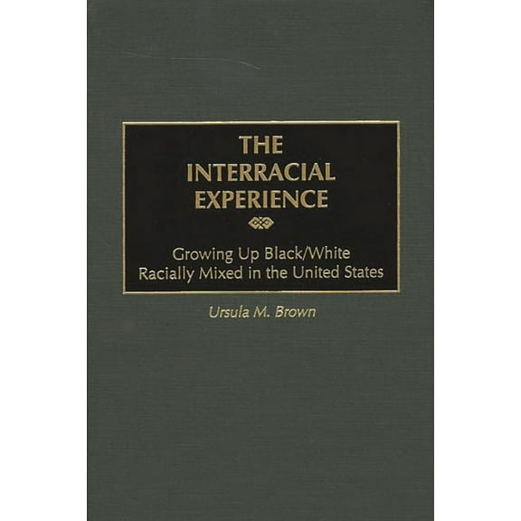 The Interracial Experience: Growing Up Black/White Racially Mixed in the United States, (Hardcover)