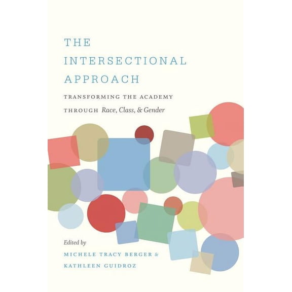 The Intersectional Approach: Transforming the Academy Through Race, Class, and Gender, (Paperback)