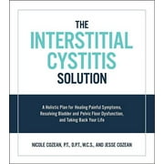 NICOLE COZEAN; JESSE COZEAN The Interstitial Cystitis Solution: A Holistic Plan for Healing Painful Symptoms, Resolving Bladder and Pelvic Floor Dys, (Paperback)