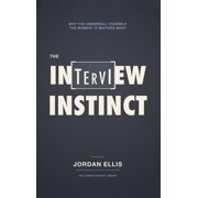 The Interview Instinct Why You Undersell Yourself the Moment It Matters Most, Hardcover