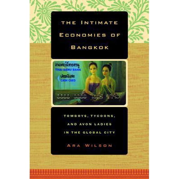 Pre-Owned The Intimate Economies of Bangkok: Tomboys, Tycoons, and Avon Ladies in the Global City (Paperback) 0520239687 9780520239685