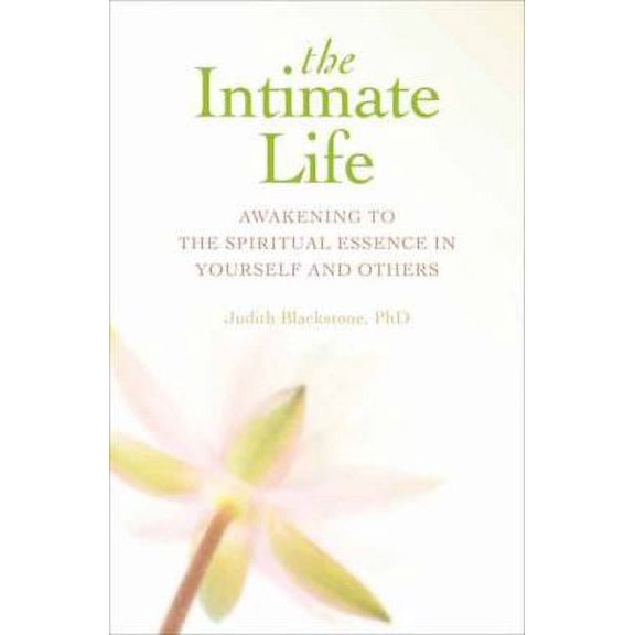 Pre-Owned The Intimate Life: Awakening to the Spiritual Essence in Yourself and Others (Paperback 9781604075625) by Judith Blackstone