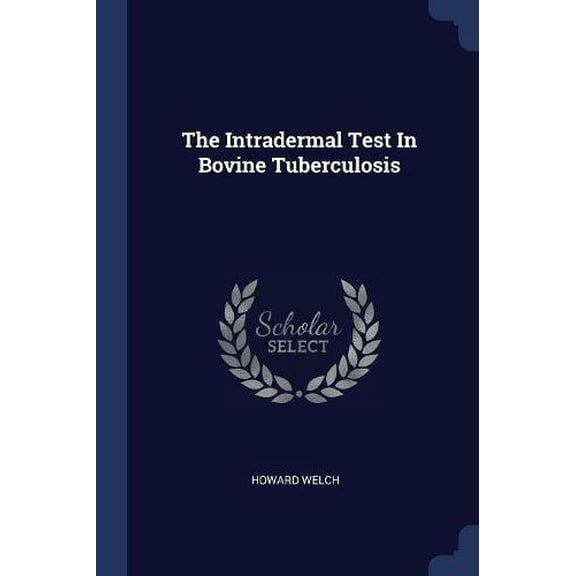 The Intradermal Test In Bovine Tuberculosis Paperback 1377257290 9781377257297 Howard Welch