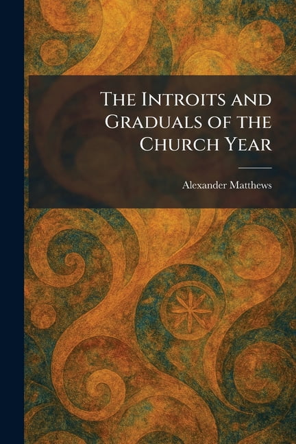 The Introits and Graduals of the Church Year, (Paperback)