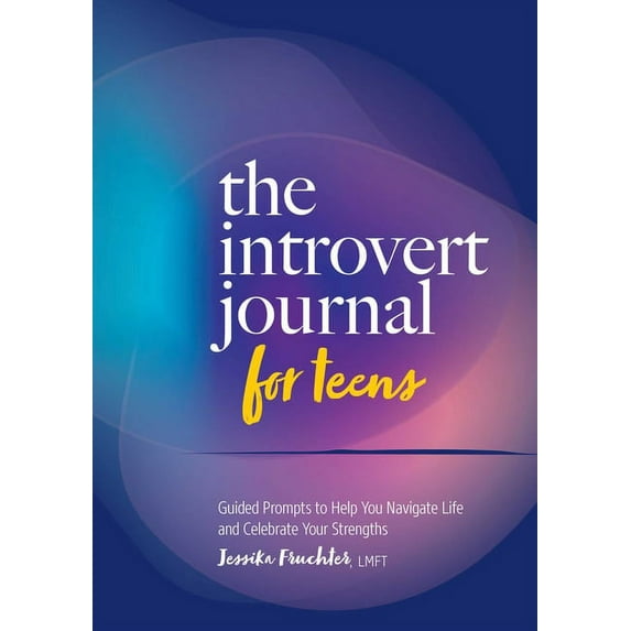 The Introvert Journal for Teens: Guided Prompts to Help You Navigate Life and Celebrate Your Strengths, (Paperback)