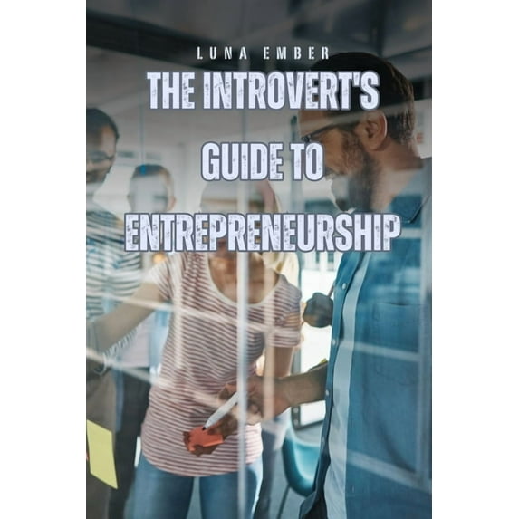 The Introvert's Guide to Entrepreneurship, (Paperback)