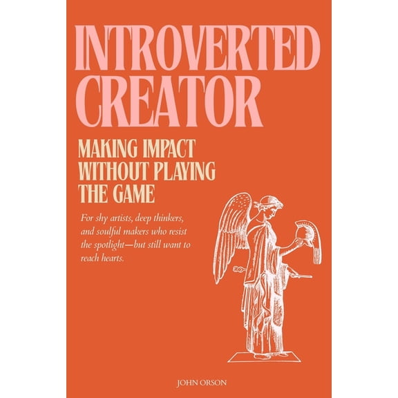The Introverted Creator: Making Impact Without Playing the Game: For shy artists, deep thinkers, and soulful makers who , (Paperback)